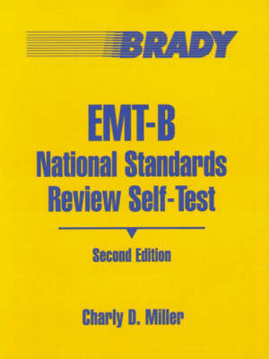 EMT-B National Standard Review Self-Test - Miller, C D, and Hafen, Brent Q, PH.D., and Miller, Charly D