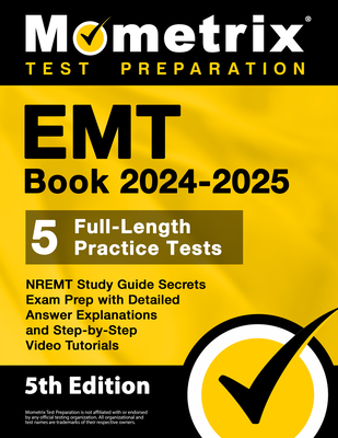 EMT Book 2024-2025 - 5 Full-Length Practice Tests, NREMT Study Guide Secrets Exam Prep with Detailed Answer Explanations and Step-by-Step Video Tutorials: [5th Edition] - Bowling, Matthew (Editor)