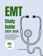 EMT Study Guide 2025-2026: A Step-by-Step Approach to Emergency Medical Technician Exam with Detailed Explanations and Practice Questions