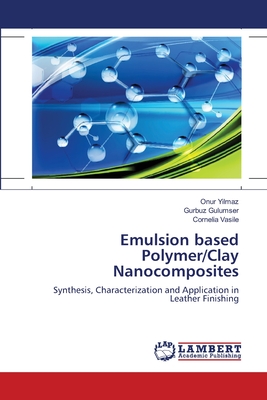 Emulsion based Polymer/Clay Nanocomposites - Yilmaz, Onur, and Gulumser, Gurbuz, and Vasile, Cornelia