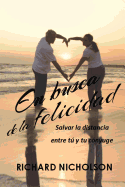 En busca de la felicidad: Salvar la distancia entre t y tu c?nyuge