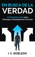 En Busca de la Verdad: 17 Preguntas Clave para Distinguir la Realidad de la Ficcin