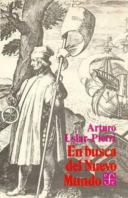 En Busca del Nuevo Mundo - Uslar Pietri, Arturo