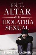 En el altar de la idolatra sexual