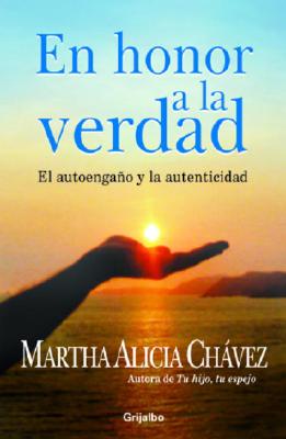 En Honor a la Verdad: El Autoengano y la Autenticidad - Chavez, Martha Alicia