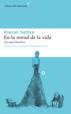 En La Mitad de la Vida: Una Gu?a Filos?fica - Setiya, Kieran