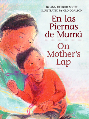 En Las Piernas De Mama / on Mother's Lap - Scott, Ann Herbert, and Coalson, Glo (Illustrator)