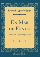En Mar de Fondo: Comedia En Tres Actes y En Prosa (Classic Reprint)