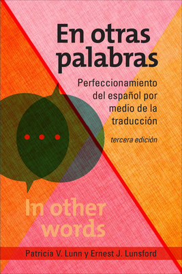 En otras palabras: Perfeccionamiento del espaol por medio de la traduccin, tercera edicin - Lunn, Patricia V, and Lunsford, Ernest J