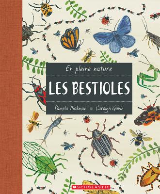 En Pleine Nature: Les Bestioles - Hickman, Pamela M, and Gavin, Carolyn (Illustrator)