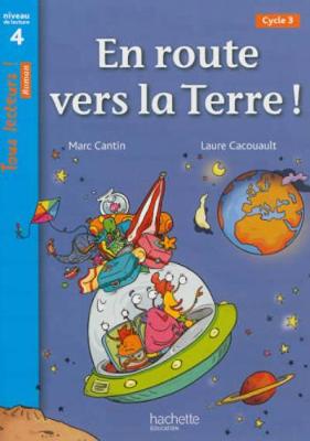 En Route Vers La Terre ! Niveau 4 - Tous Lecteurs ! Roman - Livre lve - Ed. 2013 - Cantin, Marc