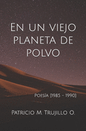 En un viejo planeta de polvo: Poes?a [1985 - 1990]