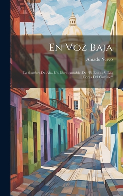 En voz baja: La sombra de ala, Un libro amable, De "El ?xodo y las flores del camino" - Nervo, Amado