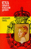 Ena, Spain's English Queen - Noel, Gerard