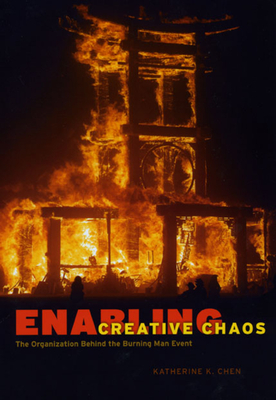 Enabling Creative Chaos: The Organization Behind the Burning Man Event - Chen, Katherine K