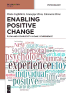 Enabling Positive Change: Flow and Complexity in Daily Experience