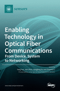 Enabling Technology in Optical Fiber Communications: From Device, System to Networking
