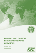 Enabling Unity of Effort in Homeland Response Operations - McIntyre, Kerry, and Blum, H Steven