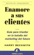 Enamore A Sus Clientes: Guia Par Triunfar en la Batalla del Marketing del Futuro