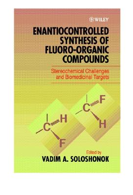 Enantiocontrolled Synthesis of Fluoro-Organic Compounds: Stereochemical Challenges and Biomedical Targets - Soloshonok, Vadim A (Editor)