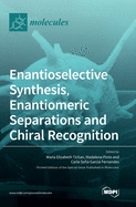 Enantioselective Synthesis, Enantiomeric Separations and Chiral Recognition