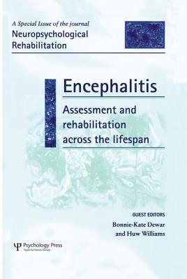 Encephalitis: Assessment and Rehabilitation Across the Lifespan: A Special Issue of Neuropsychological Rehabilitation - Dewar, Bonnie-Kate (Editor), and Williams, Huw, Dr., M D (Editor)