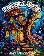 Enchanted Abodes: A Coloring Realm of Whimsical Fairy Homes Coloring Book for Adults: Blooming Fairy Homes Stress Relieving & Relaxation Drawings