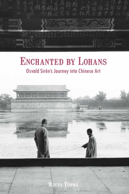 Enchanted by Lohans: Osvald Sirn's Journey Into Chinese Art - Trm, Minna
