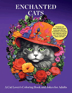 Enchanted Cats: A Cat Lover's Coloring Book and Jokes for Adults: 70 relaxing and Stress-Relieving Scenes (Landscapes with Cats, Cat Mandalas, Cat Portraits) with Laugh-Out-Loud Cat Jokes for Playful Adults, Seniors and Teens