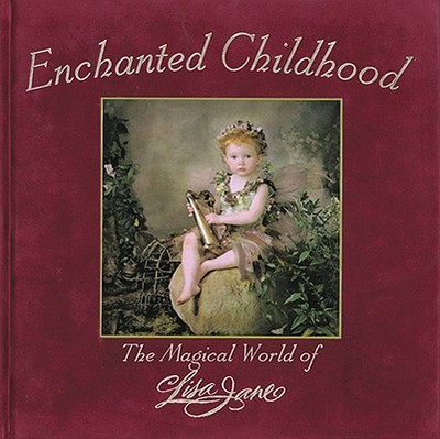 Enchanted Childhood - Jane, Lisa (Text by), and Wedelich, Lisa Jane