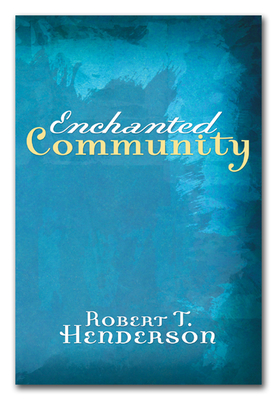 Enchanted Community: Journey Into the Mystery of the Church - Henderson, Robert Thornton