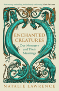 Enchanted Creatures: Our Monsters and Their Meanings