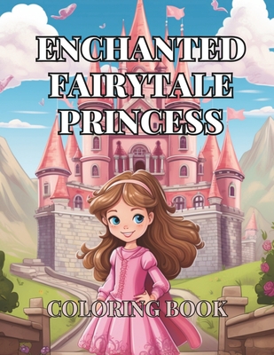 Enchanted Fairytale Princess: 50 Magical Coloring Designs for Kids - Phillips, C J