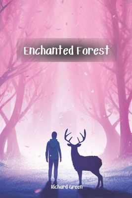 Enchanted Forest: The Enchanted Forest: A Magical Journey of Friendship, Wonder, and Discovery - Green, Richard