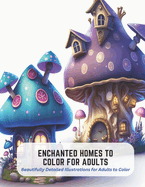 Enchanted Homes to Color for Adults: Beautifully Detailed Illustrations for Adults to Color
