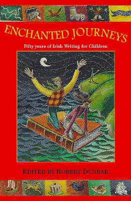 Enchanted Journeys: Fifty Years of Irish Writing for Children - Dunbar, Robert (Editor)