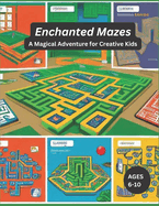 Enchanted Mazes: A Magical Adventure for Creative Kids