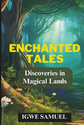 Enchanted Tales: Discoveries in Magical Lands - Samuel, Igwe