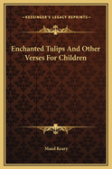 Enchanted Tulips and Other Verses for Children
