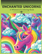 Enchanted Unicorns: A Whimsical Coloring Book