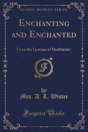 Enchanting and Enchanted: From the German of Hacklander (Classic Reprint)