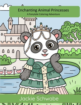 Enchanting Animal Princesses: A Fairytale Coloring Adventure - Schwabe, Jackie Ann