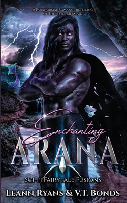 Enchanting Arana: a Paranormal Romance Retelling of the Little Mermaid (Scifi Fairytale Fusions) - Ryans, Leann