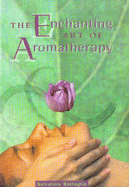 Enchanting Art of Aromatherapy - Battaglia, Salvatore