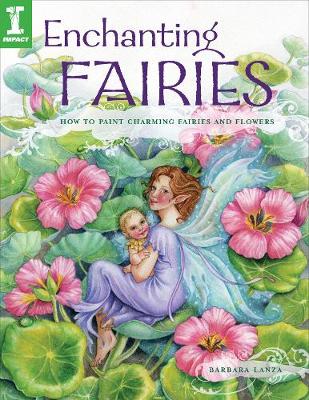 Enchanting Fairies: How to Paint Charming Fairies and Flowers - Lanza, Barbara