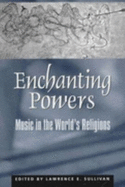 Enchanting Powers: Music in the Worldus Religions - Sullivan, Lawrence E (Editor)