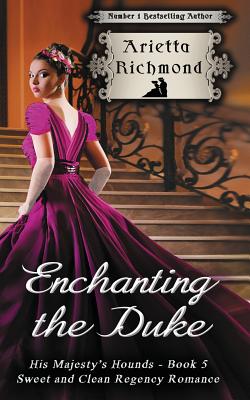 Enchanting the Duke: Sweet and Clean Regency Romance - Richmond, Arietta