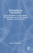 Enchanting the Unconscious: Jung's Reception in Great Britain, the Red Book and His First English Seminars, 1919 and 1920