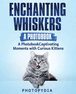 Enchanting Whiskers - A Photobook: Captivating Moments with Curious Kittens