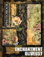 Enchantment Oliveust Photo Book: Explore 40 Captivating Images Of Enchanting Oliveu Mysteries For Dreamers And Adventurers